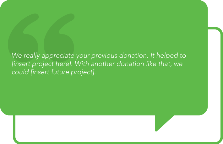 Approach donors who already have a history with your organization in a way that acknowledges their history with your nonprofit.