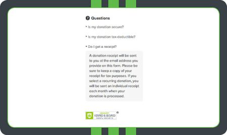 Reassuring donors about their receipts on your donation form is an effective way to make donors feel secure about their gifts. Of course, using online fundraising software (like Qgiv!) to power automatic donation receipts can help you follow up with and steward your donors immediately.