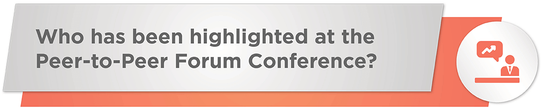 Who has been highlighted in the Peer-to-Peer Forum Conference?