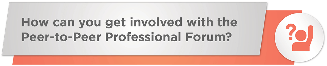 How can you get involved with the Peer-to-Peer Professional Forum?