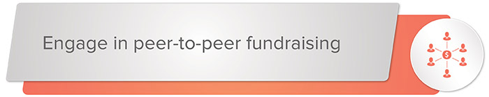 Engage in peer-to-peer fundraising.