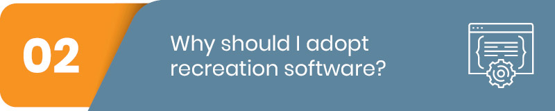 Why should I adopt recreation software?