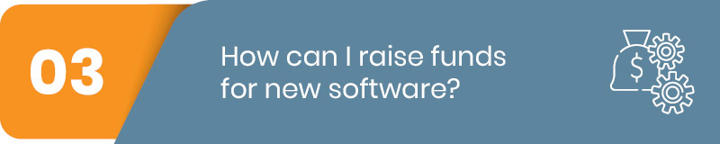 How can I raise funds for new software?