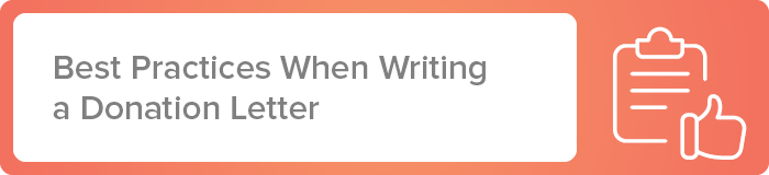 Here are some best practices to follow when writing a donation letter.