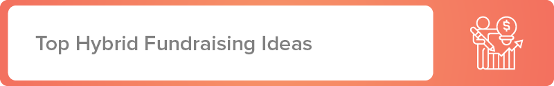 Here are some top nonprofit hybrid fundraising ideas.