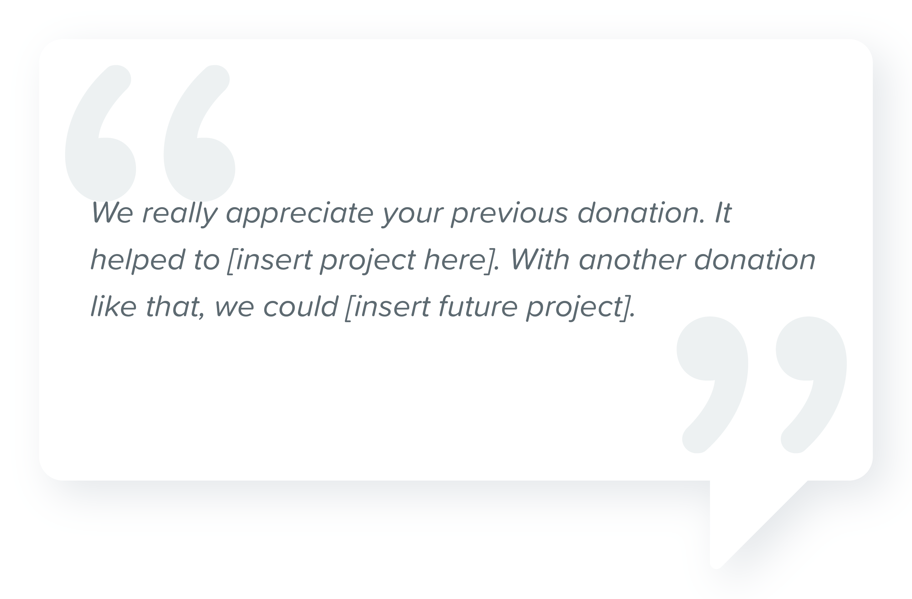 sample script for asking for donations over the phone with quote, "We really appreciate your previous donation. It helped to [insert project here]. With another donation like that, we could [insert future project]."