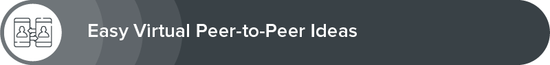 Here are some easy virtual peer-to-peer ideas.