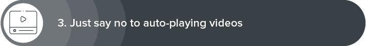 Nonprofit website design best practice 3: just say no to auto-playing videos.
