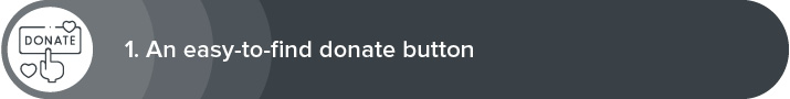 Include an easy-to-find donate button in your nonprofit website design.