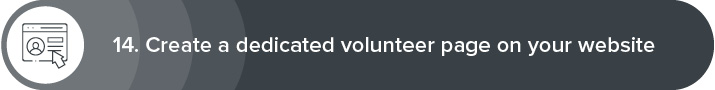 Try creating a dedicated volunteer page on your website to improve your volunteer recruitment strategy. 