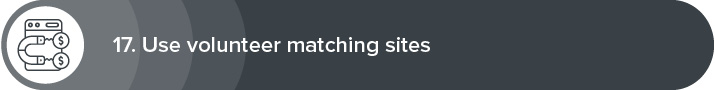 Use volunteer matching sites for volunteer recruitment. 