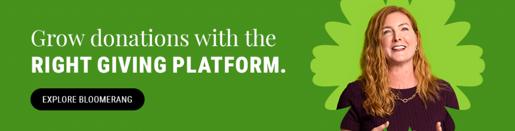 Grow donations with the right giving platform. Explore Bloomerang